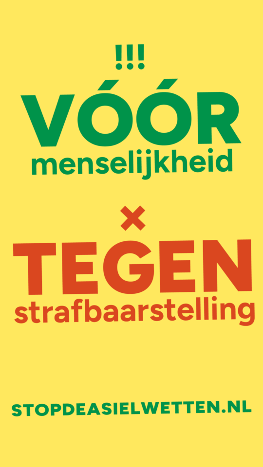Stop de asielwetten campagnebeeld: 
Vóór menselijkheid - Tegen strafbaarstelling